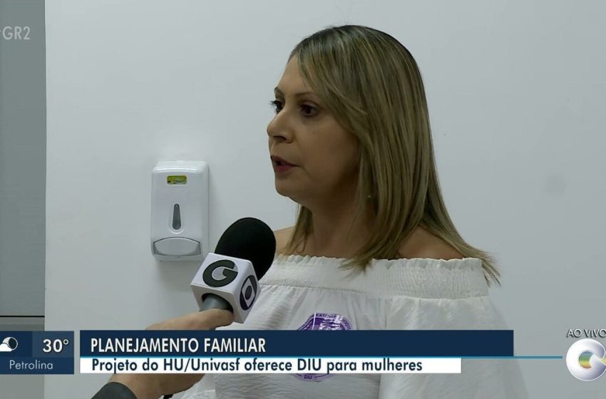  Hospital Universitário de Petrolina vai implantar DIU em mulheres em situação de vulnerabilidade social – G1